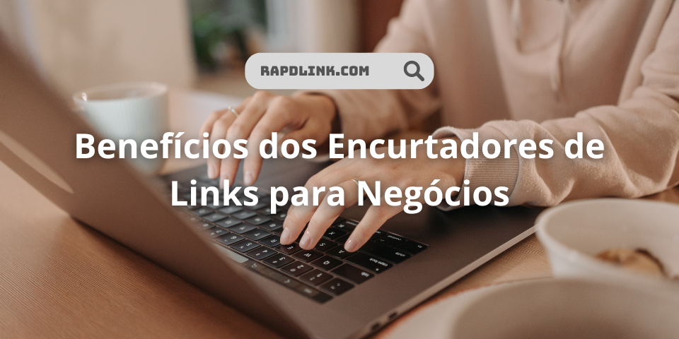 Benefícios dos Encurtadores de Links para Negócios